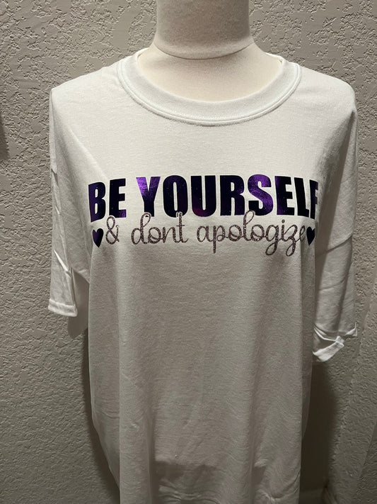 Be Yourself & Don’t Apologize…..  (OOPS Shirt)